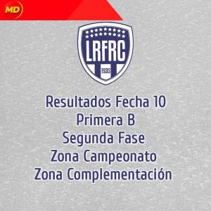 RESULTADOS FECHA 10, PRIMERA B LRFRC